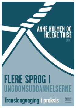 Flere sprog i ungdomsuddannelserne - Translanguaging i praksis af Anne Holmen og Helene Thise